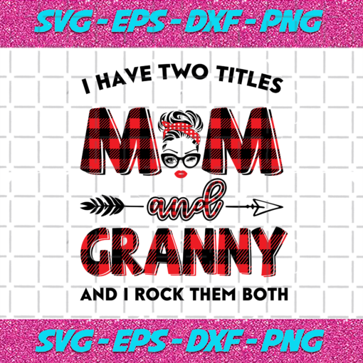I Have Two Titles Mom And Granny Svg TD22122020