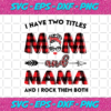 I Have Two Titles Mom And Mama Svg TD22122020