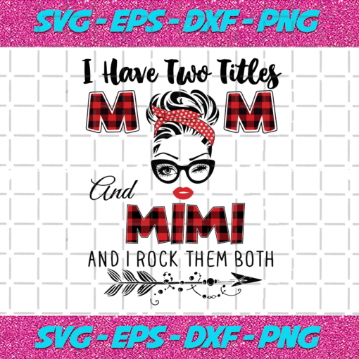 I Have Two Titles Mom And Mimi Svg TD71220203