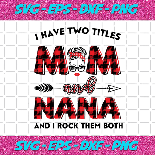 I Have Two Titles Mom And Nana Svg TD22122020