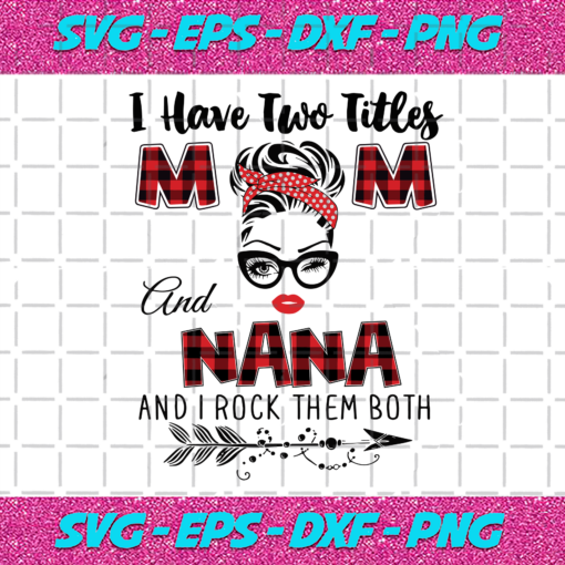 I Have Two Titles Mom And Nana Svg TD71220207