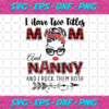 I Have Two Titles Mom And Nanny Svg TD91220207