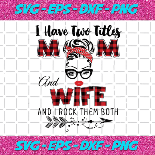 I Have Two Titles Mom And Wife Svg TD71220205