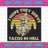 I Hope They Serve Tacos In Hell Svg TD1412202064