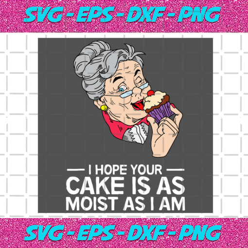 I Hope Your Cake Is As Moist As I Am Birthday Svg BD1410202012
