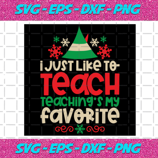 I Just Like To Teach Teaching Is My Favourite Svg CM131120206