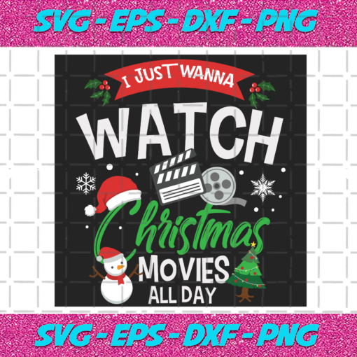 I Just Wanna Watch Christmas Movies All Day Christmas Svg CM21112020