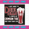 I Just Want To Drink Beer And Watch My Crimson Tide Beat Your Team Ass Svg SP31122027