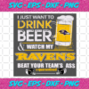 I Just Want To Drink Beer And Watch My Ravens Beat Your Team Ass Quarantined Svg SP23012131