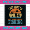 I Just Want To Get High And Go Fishing Svg TD27012021