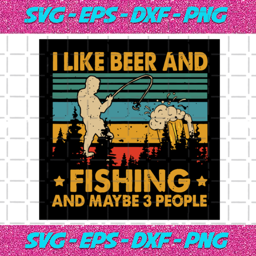 I Like Beer And Fishing Maybe 3 People Svg TD4012020