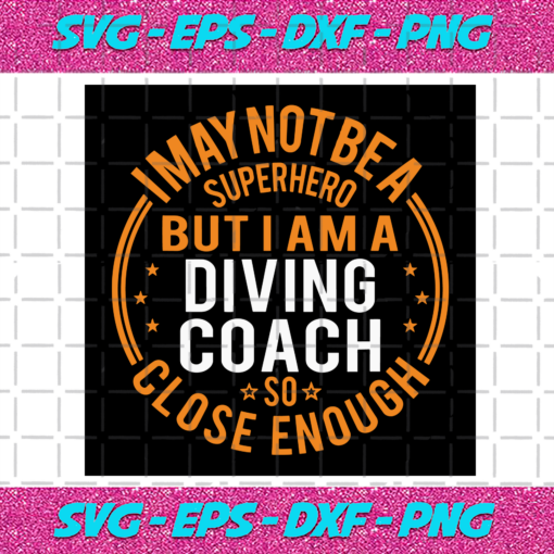 I May Not Be A Superhero But I Am A Diving Coach Svg TD4012021