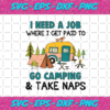 I Need A Job Where I Get Paid To Go Camping Svg TD4012021