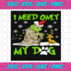 I Need Only My Dog Christmas Svg CM24112020