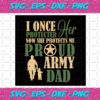 I Once Protected Her Now She Protects Me Army Dad Svg TD21122020