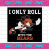 I Only Roll With The Bears Svg SP25122020