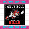 I Only Roll With The Bills Svg SP25122020