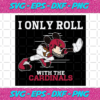 I Only Roll With The Cardinals Svg SP25122020