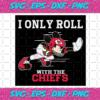 I Only Roll With The Chiefs Svg SP25122020