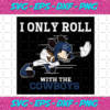 I Only Roll With The Cowboys Svg SP25122020