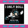 I Only Roll With The Eagles Svg SP25122020