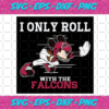 I Only Roll With The Falcons Svg SP25122020