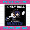 I Only Roll With The Giants Svg SP25122020
