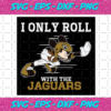 I Only Roll With The Jaguars Svg SP25122020