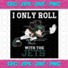 I Only Roll With The Jets Svg SP25122020