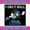 I Only Roll With The Lions Svg SP25122020