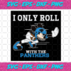 I Only Roll With The Panthers Svg SP25122020