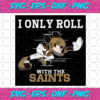 I Only Roll With The Saints Svg SP25122020