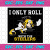 I Only Roll With The Steelers Svg SP25122020