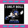 I Only Roll With The Titans Svg SP25122020
