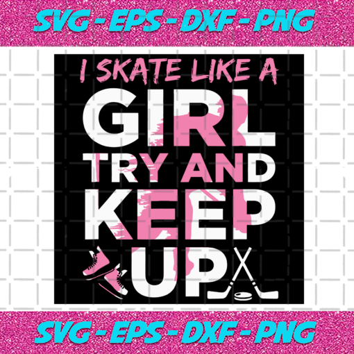 I Skate Like A Girl Try And Keep Up Sport Svg SP211020207
