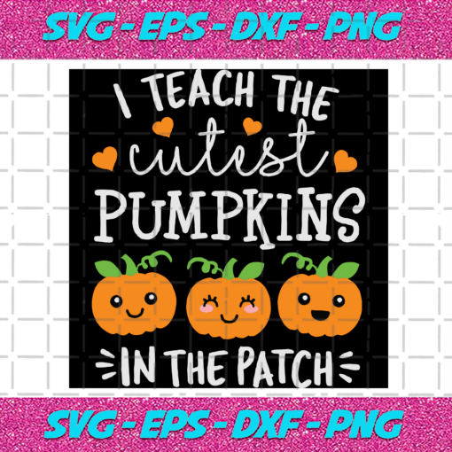 I Teach The Cutest Pumpkins In The Patch Halloween Svg HW06092020
