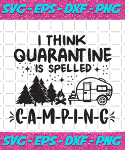 I Think Quarantine Is Spelled Camping Trending Svg TD05092020