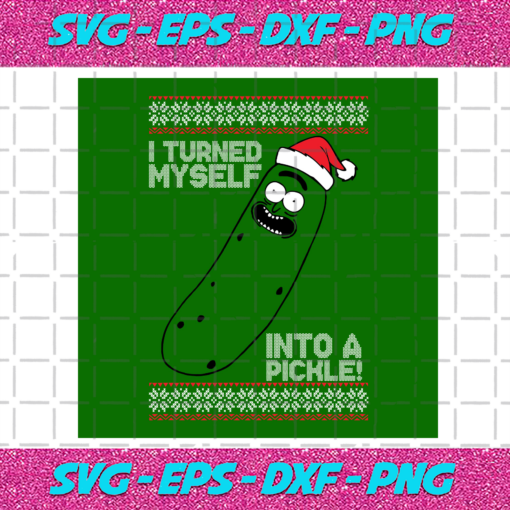 I Turn Myself Into A Pickle Svg CM18122020