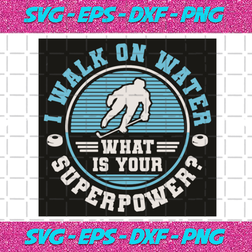 I Walk On Water What Is Your Superpower Svg SP05122023