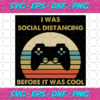 I Was Social Distancing Because It Was Cool Svg TD19202020