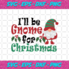 I Will Be Gnome For Christmas Svg CM0101220205