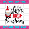 I Will Be Gnome For Christmas Svg CM512202022