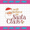 I Will Believe In Santa Claus Svg CM2311220200
