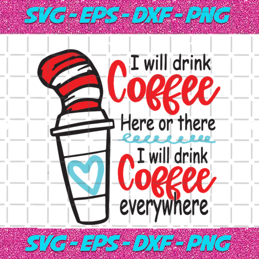 I Will Drink Coffee Here Or There I Will Drink Coffee Everywhere Trending Svg TD08092020