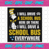 I Will Drive A School Bus Here Or There Svg DR1012021