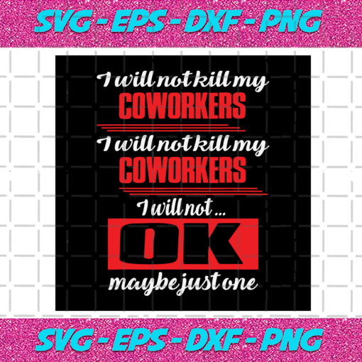 I Will Not Kill My Coworkers I Will Not Ok Svg TD4012021