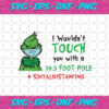 I Wouldn t Touch You With A 39 5 Foot Pole Grinch Svg TD26102020
