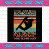 I ll Just Be Snowboarding Until This Whole Pandemic Thing Blows Over Snowboarding svg TD30122020