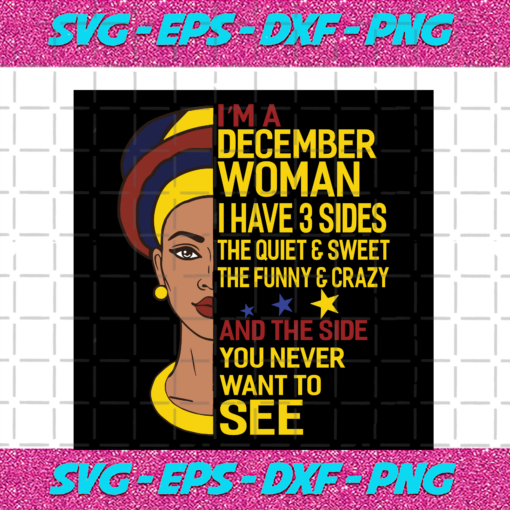 I m A December Woman I Have A 3 Sides Birthday Svg BD17082020