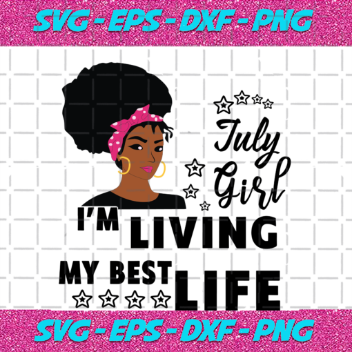 I m Living My Best Life July Girl Birthday Girl Svg BD15082020